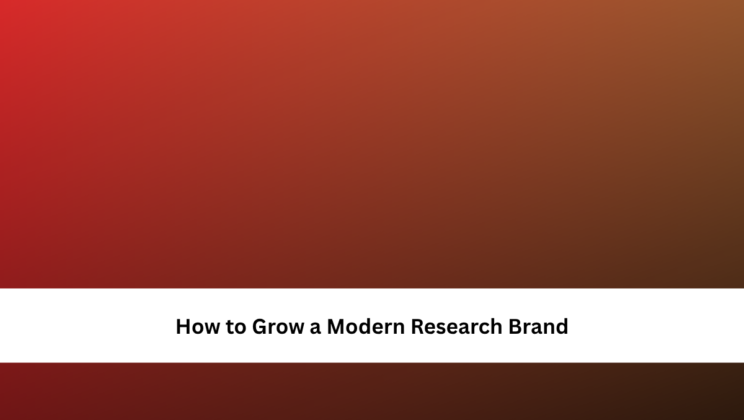 How to Grow a Modern Research Brand